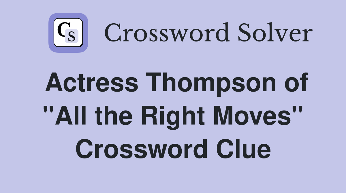 Actress Thompson of "All the Right Moves" Crossword Clue