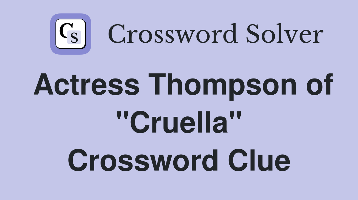 Actress Thompson of "Cruella" Crossword Clue