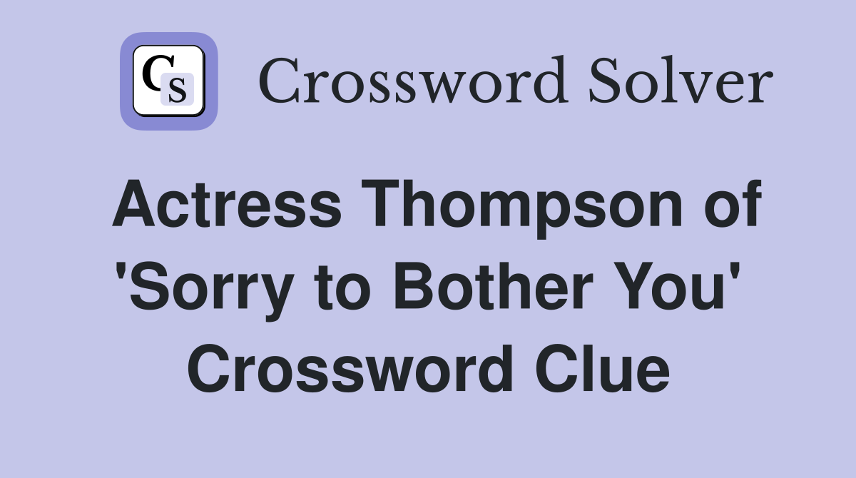 Actress Thompson of 'Sorry to Bother You' Crossword Clue