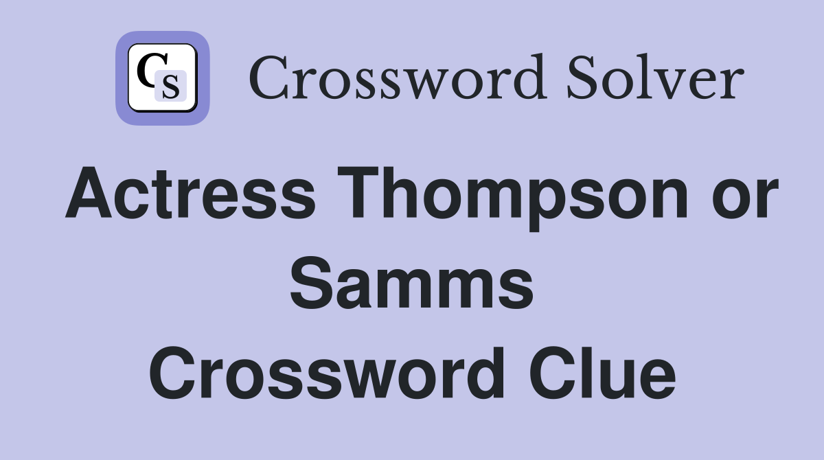 Actress Thompson or Samms Crossword Clue