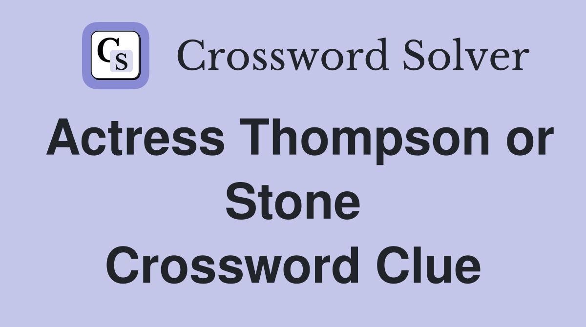 Actress Thompson or Stone Crossword Clue