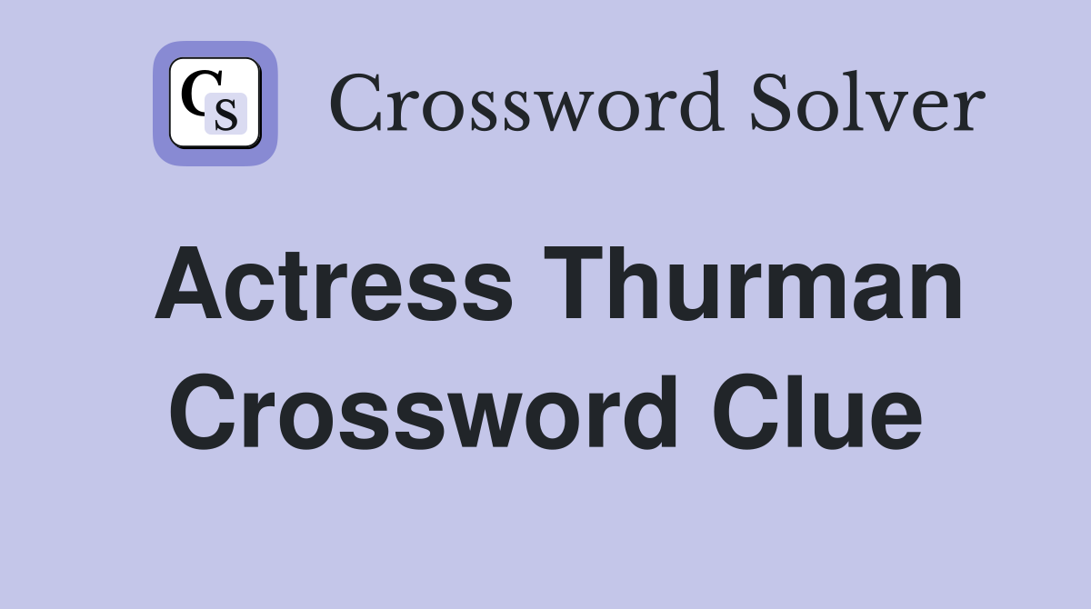 Actress Thurman Crossword Clue Answers Crossword Solver