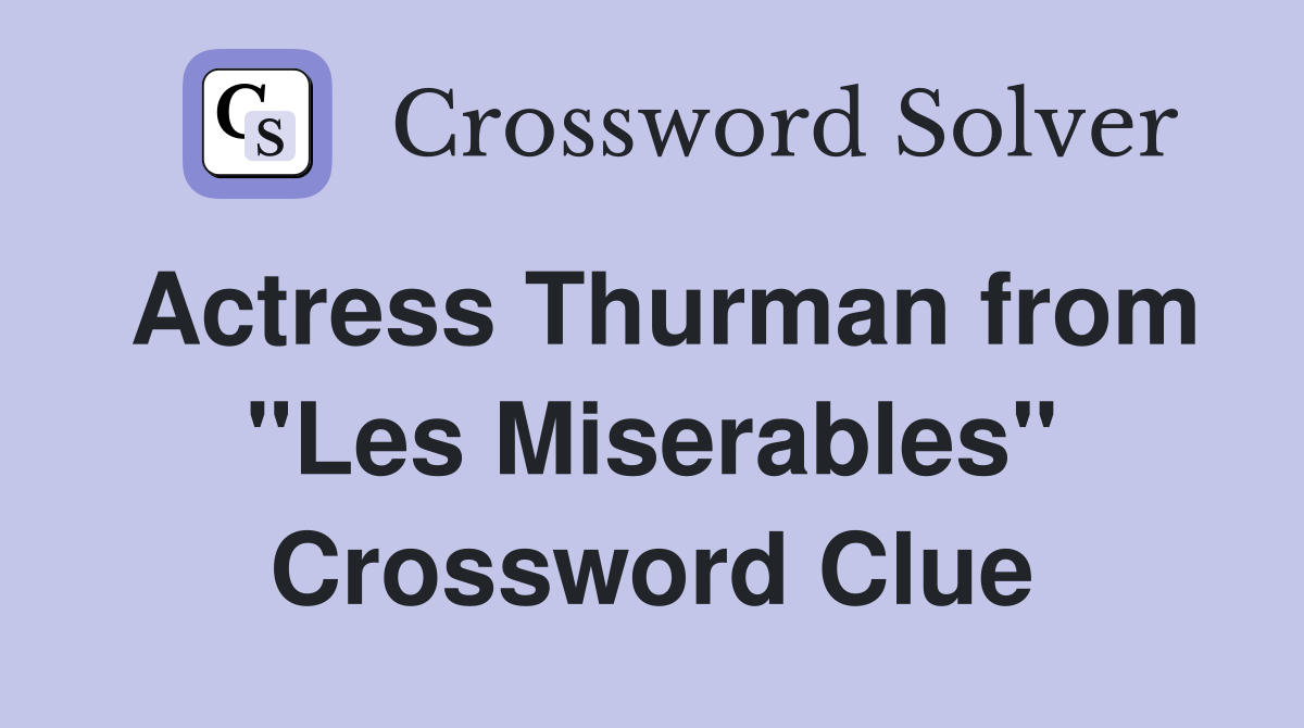 Actress Thurman from "Les Miserables" Crossword Clue