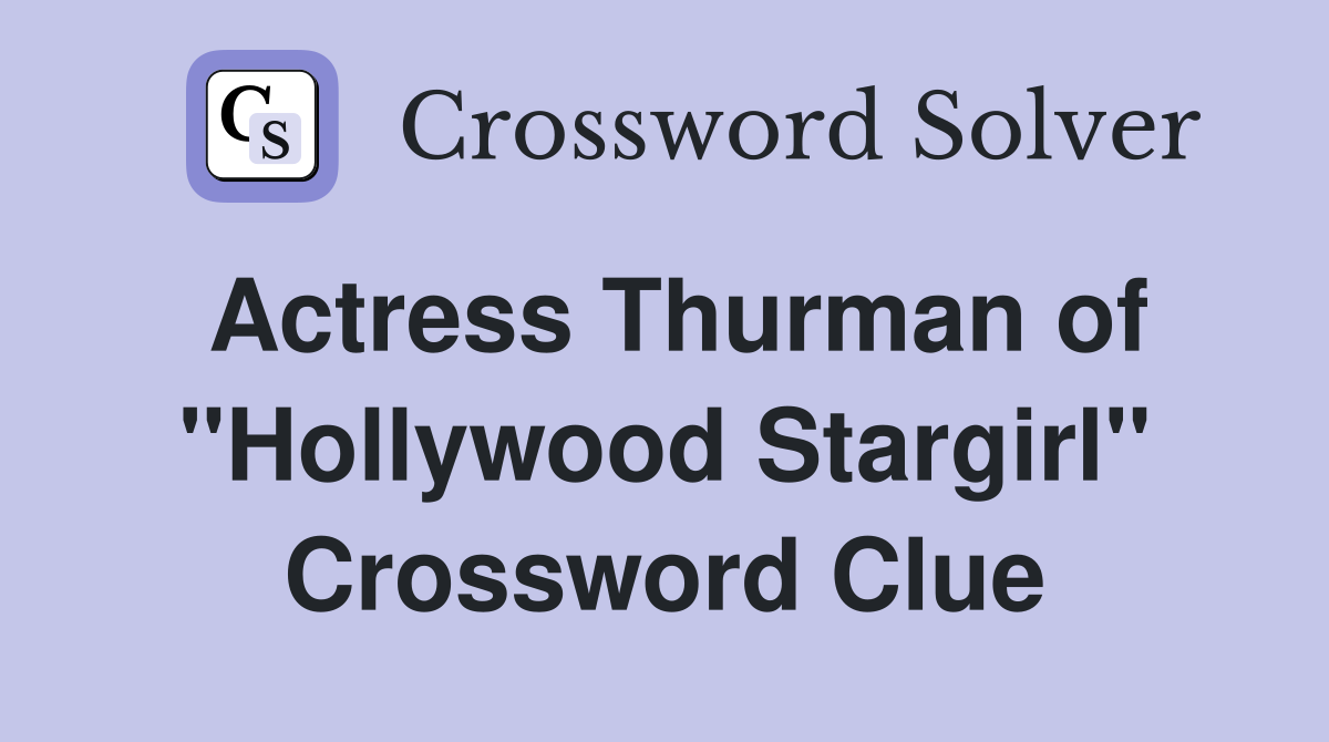 Actress Thurman of "Hollywood Stargirl" Crossword Clue