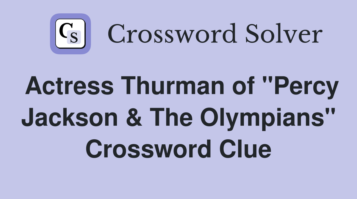 Actress Thurman of "Percy Jackson & The Olympians" Crossword Clue