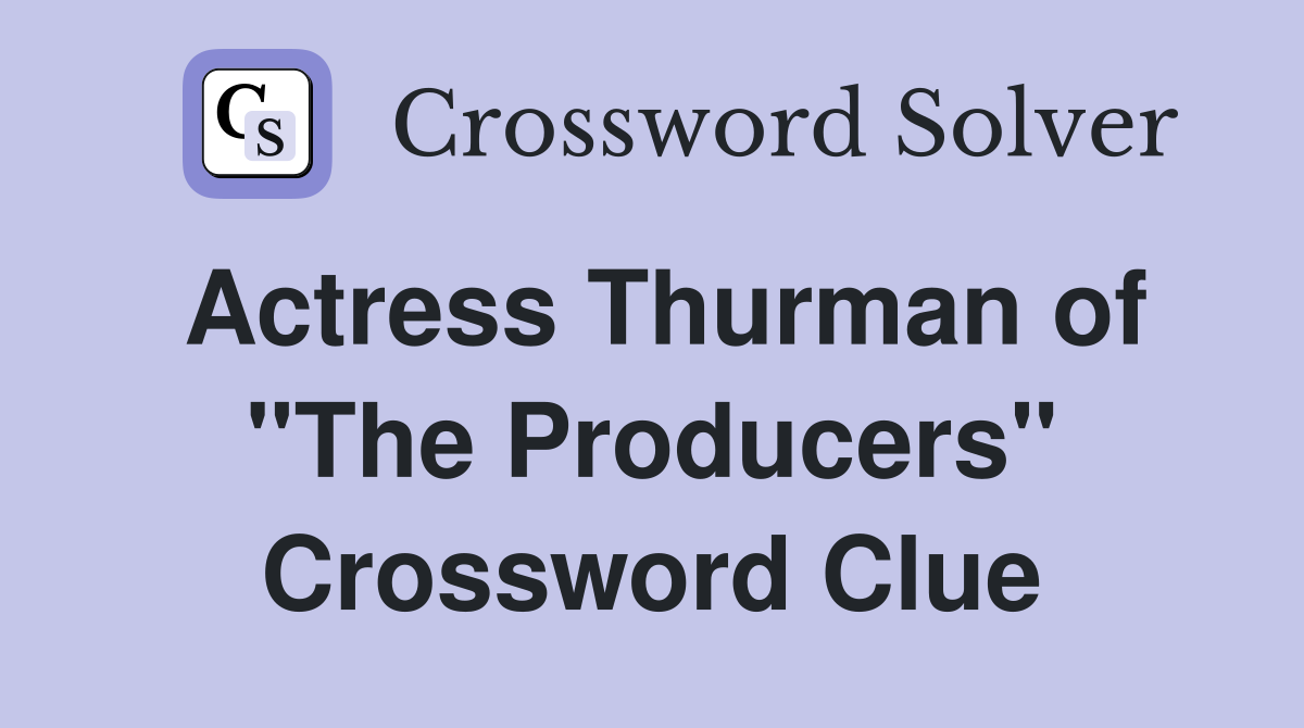 Actress Thurman of "The Producers" Crossword Clue