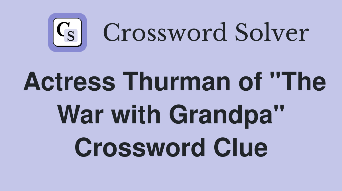 Actress Thurman of "The War with Grandpa" Crossword Clue