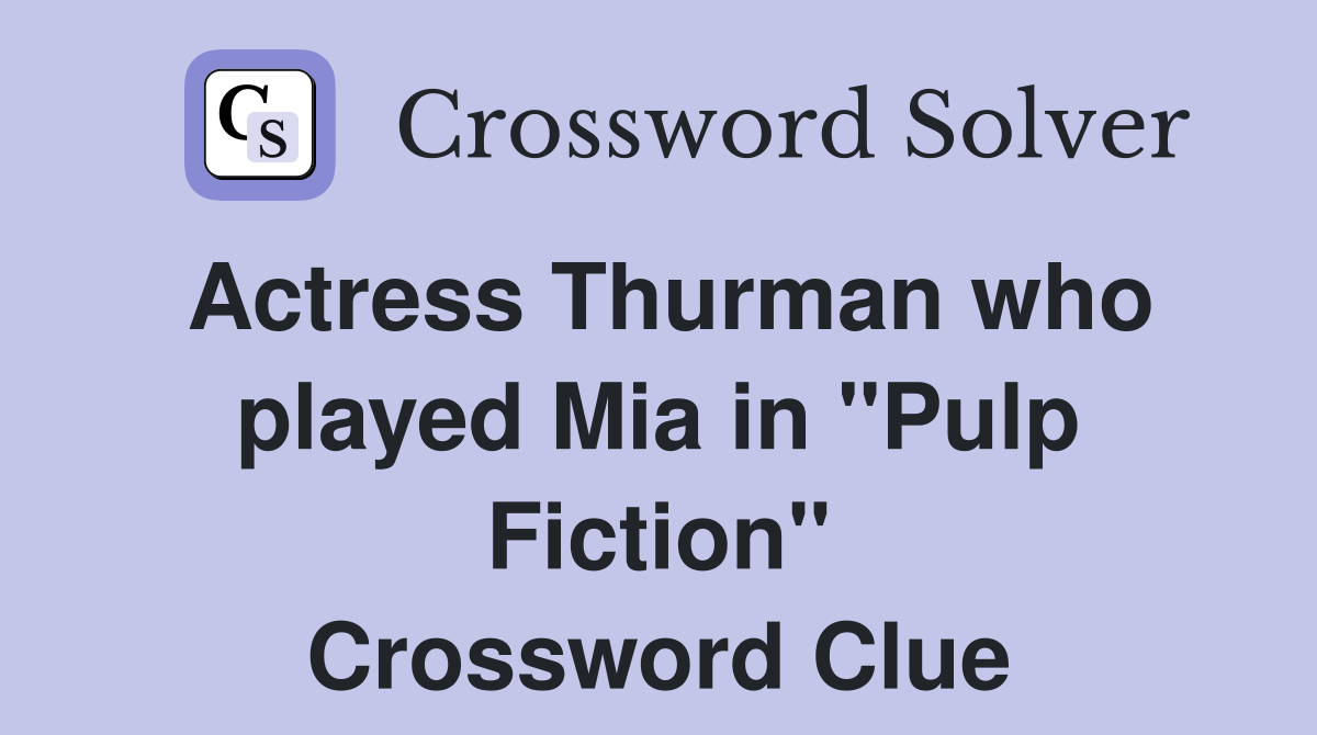 Actress Thurman who played Mia in "Pulp Fiction" Crossword Clue