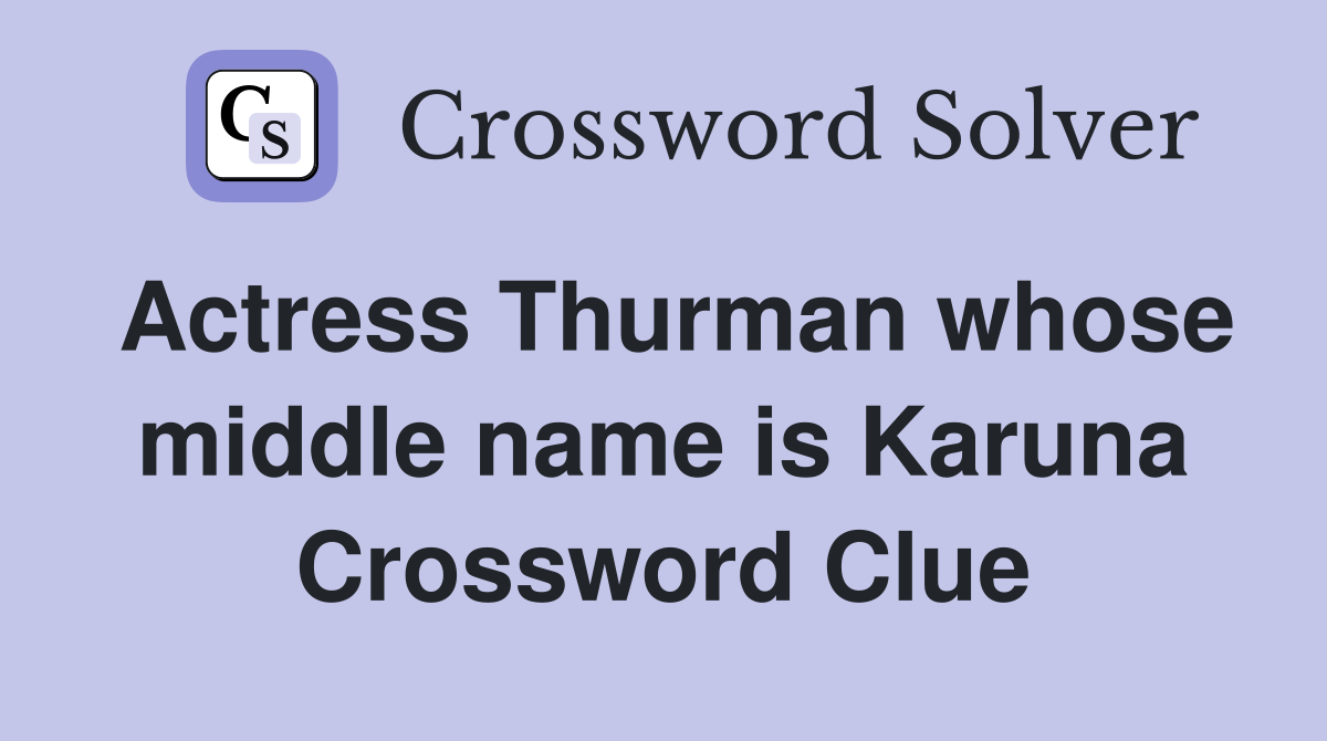 Actress Thurman whose middle name is Karuna Crossword Clue