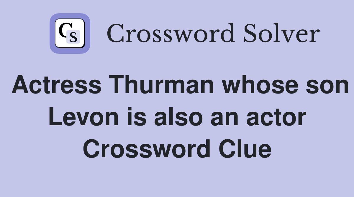 Actress Thurman whose son Levon is also an actor Crossword Clue