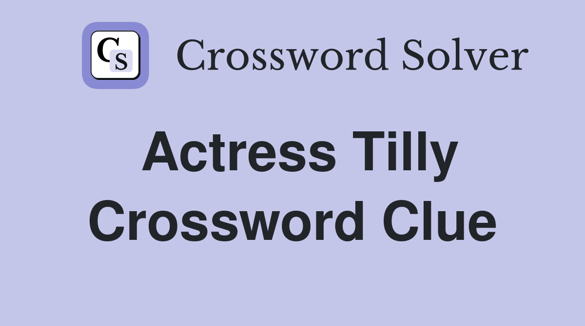 Actress Tilly Crossword Clue