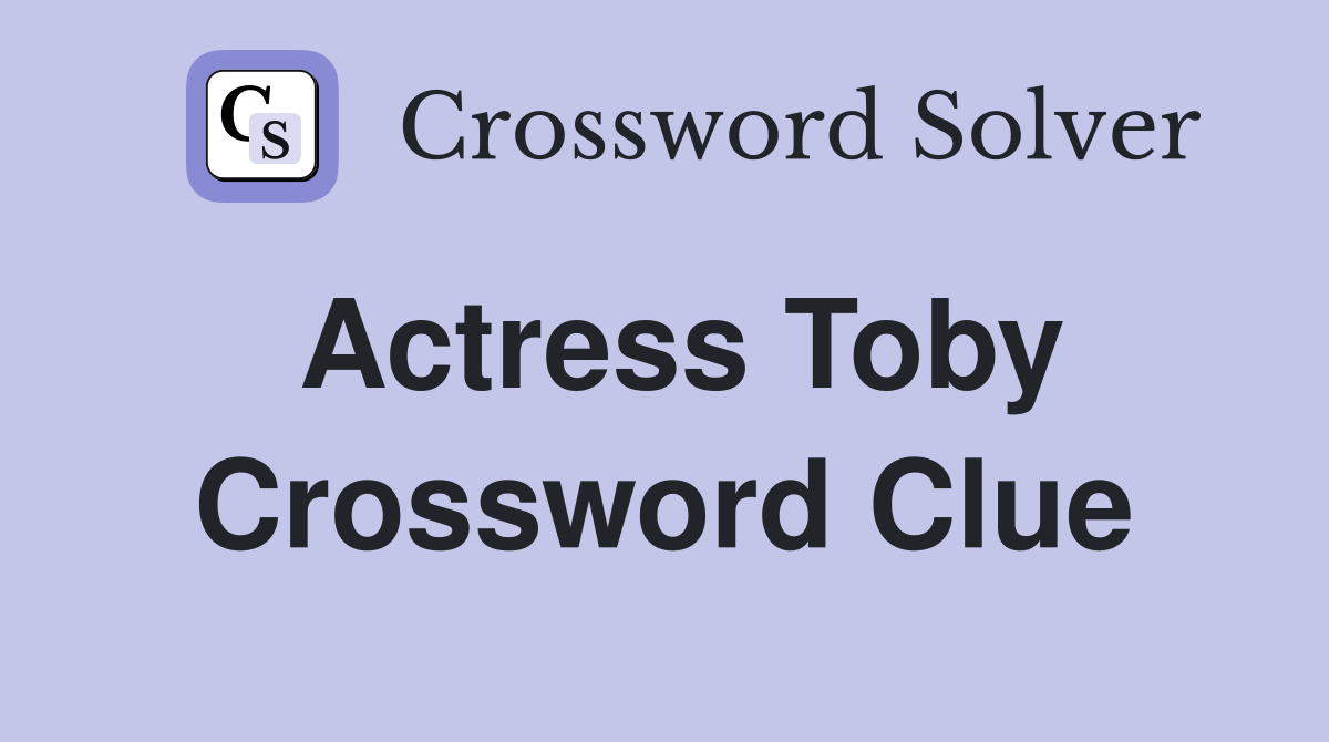 Actress Toby Crossword Clue