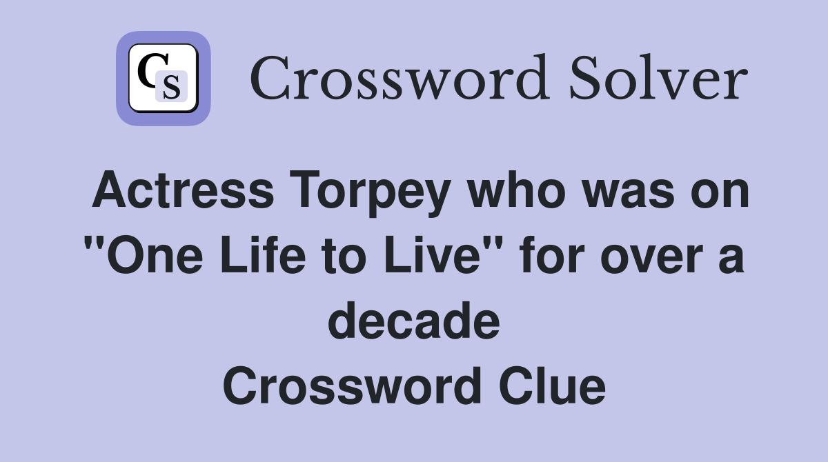 Actress Torpey who was on "One Life to Live" for over a decade Crossword Clue