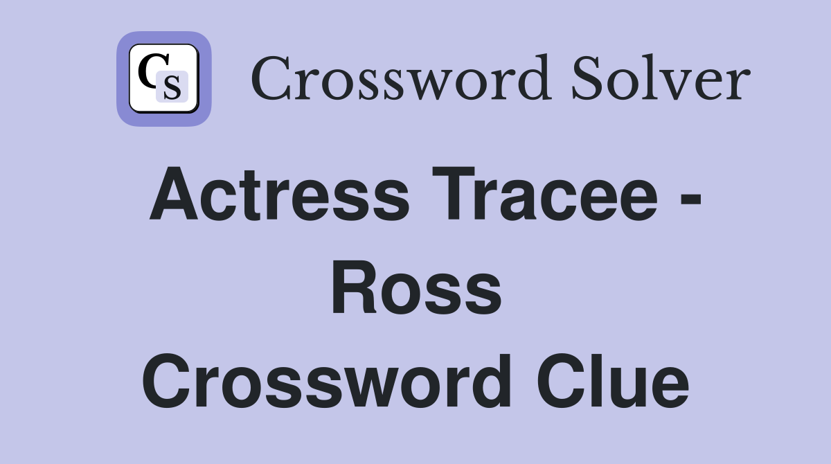 Actress Tracee - Ross Crossword Clue