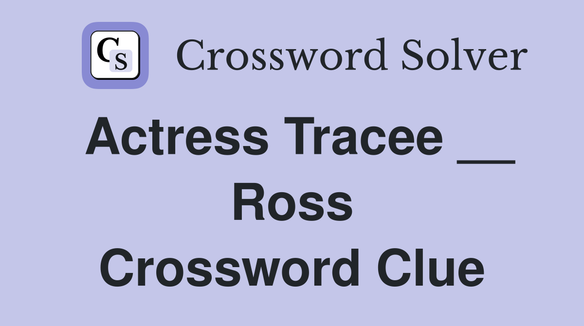 Actress Tracee __ Ross Crossword Clue