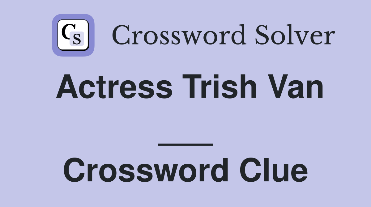 Actress Trish Van ___ Crossword Clue