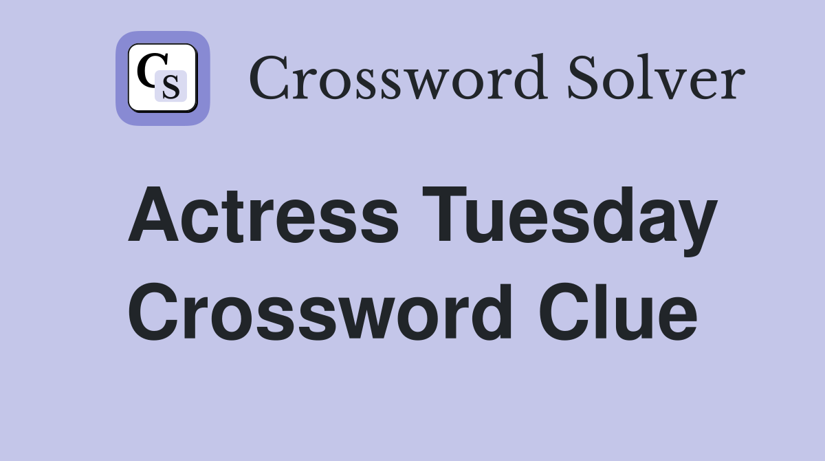 Actress Tuesday Crossword Clue