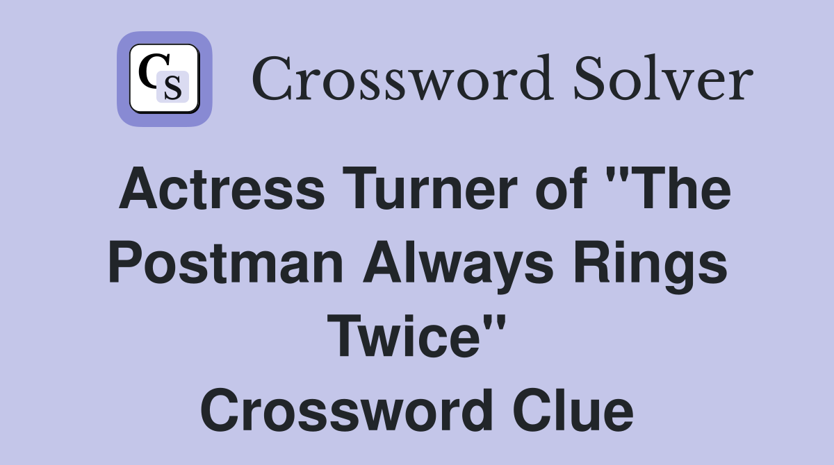 Actress Turner of "The Postman Always Rings Twice" Crossword Clue