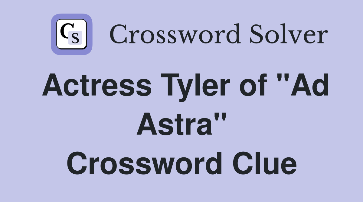 Actress Tyler of "Ad Astra" Crossword Clue