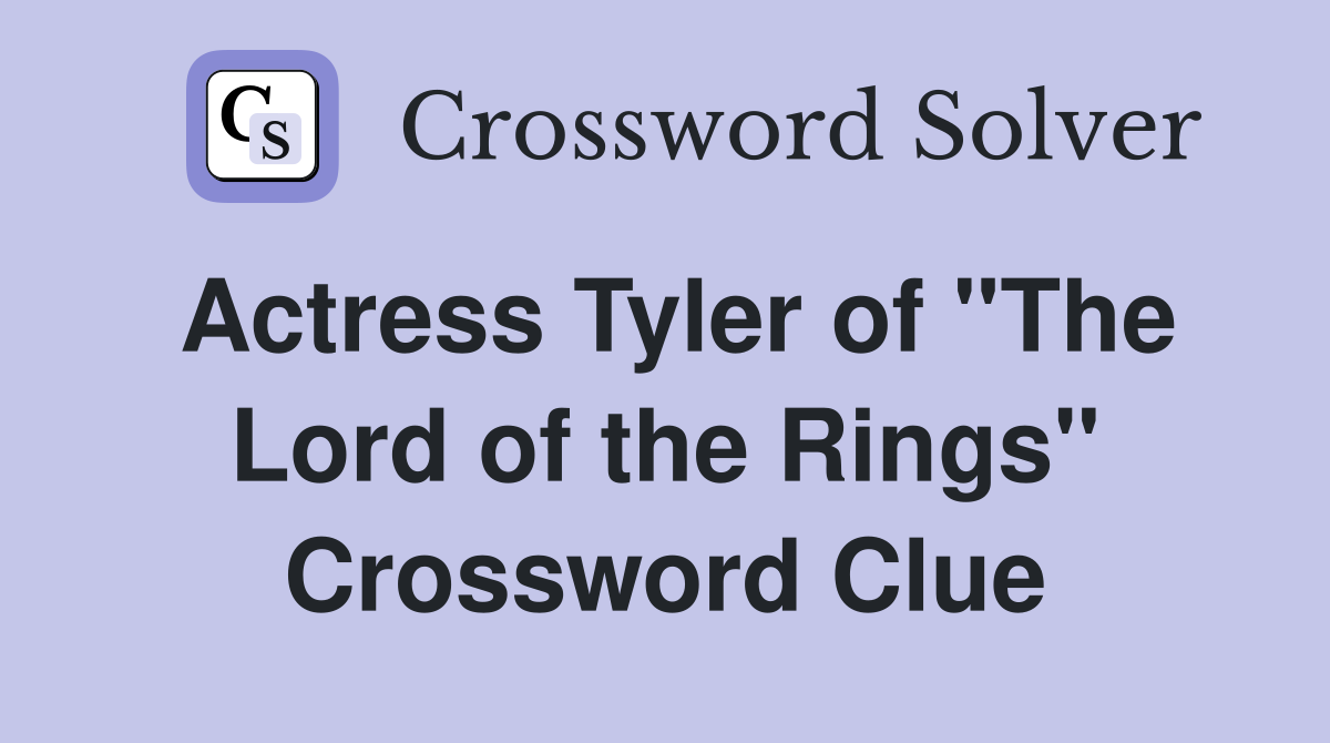 Actress Tyler of "The Lord of the Rings" Crossword Clue