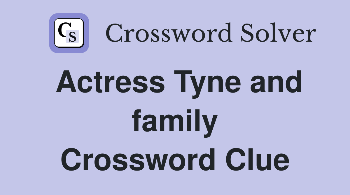 Actress Tyne and family Crossword Clue