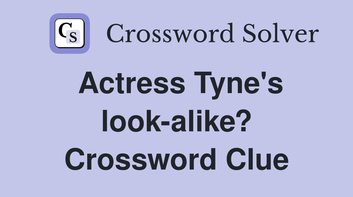 Actress Tyne's look-alike? Crossword Clue