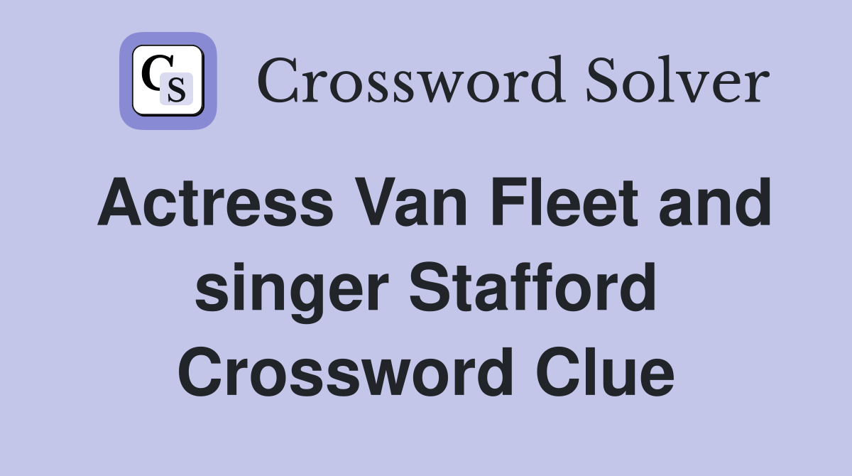 Actress Van Fleet and singer Stafford Crossword Clue