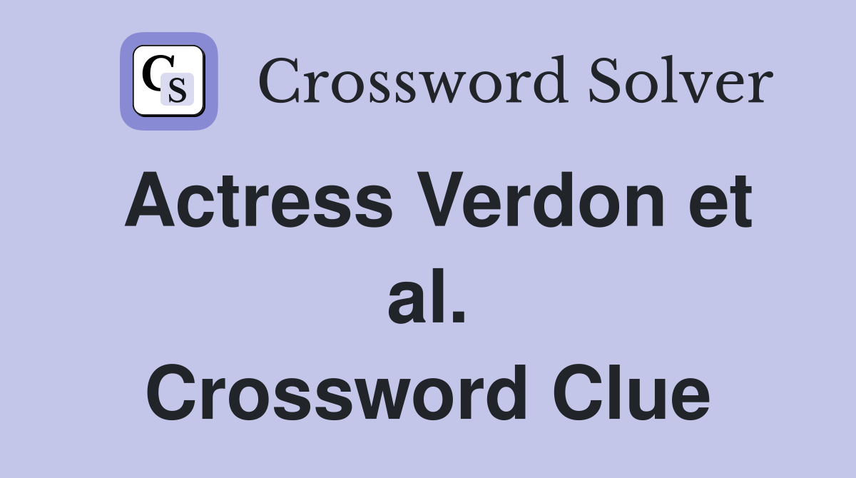 Actress Verdon et al. Crossword Clue