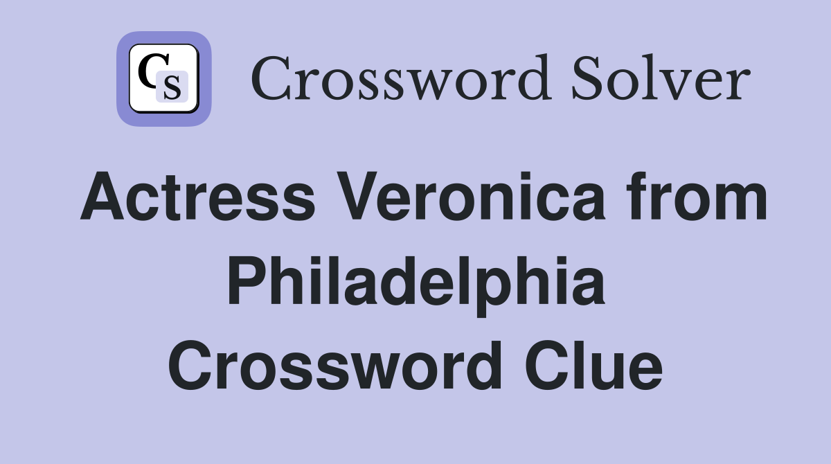 Actress Veronica from Philadelphia Crossword Clue