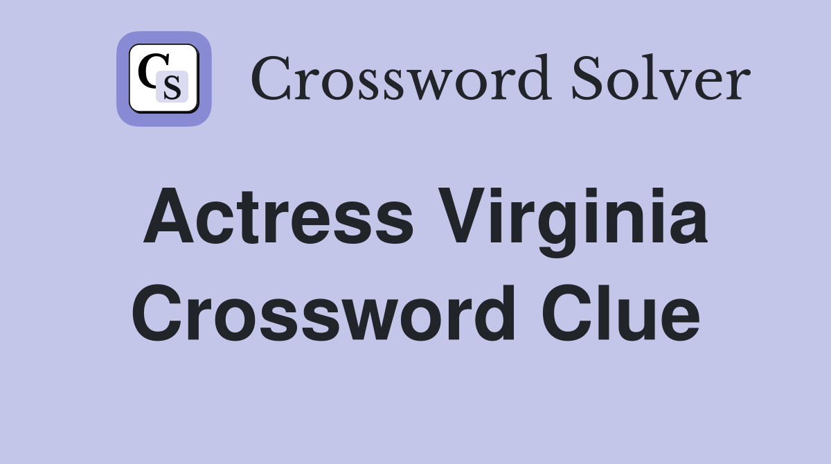 Actress Virginia Crossword Clue