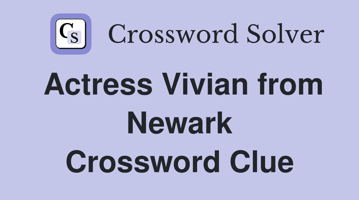 Actress Vivian from Newark Crossword Clue