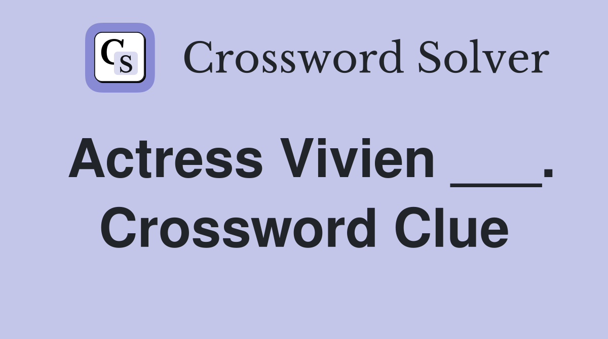 Actress Vivien ___. Crossword Clue