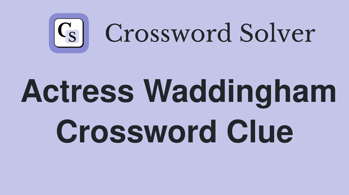 Actress Waddingham Crossword Clue