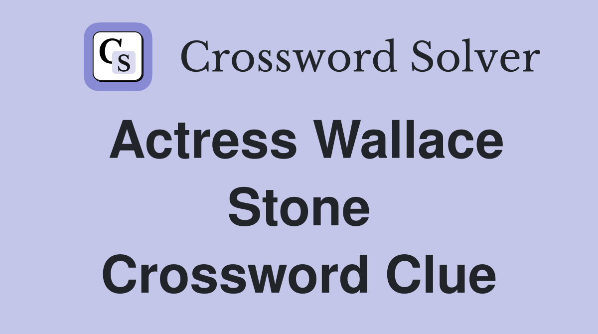 Actress Wallace Stone Crossword Clue