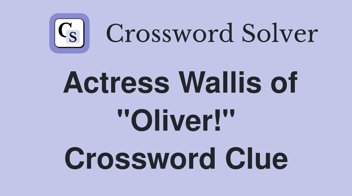Actress Wallis of "Oliver!" Crossword Clue