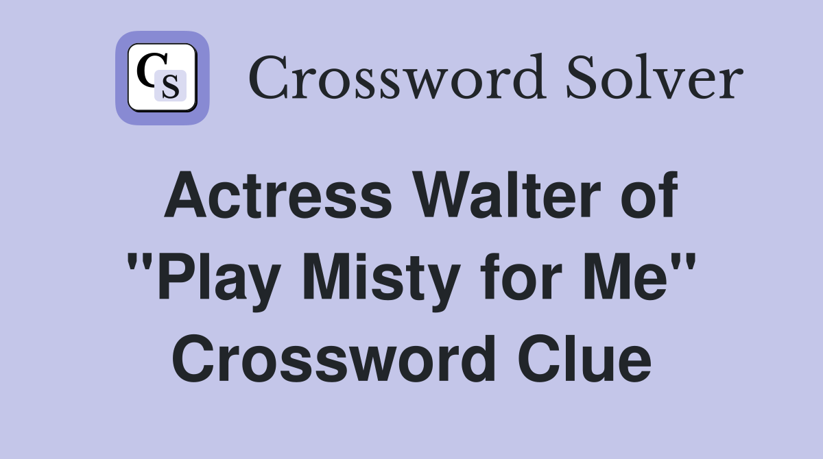 Actress Walter of "Play Misty for Me" Crossword Clue