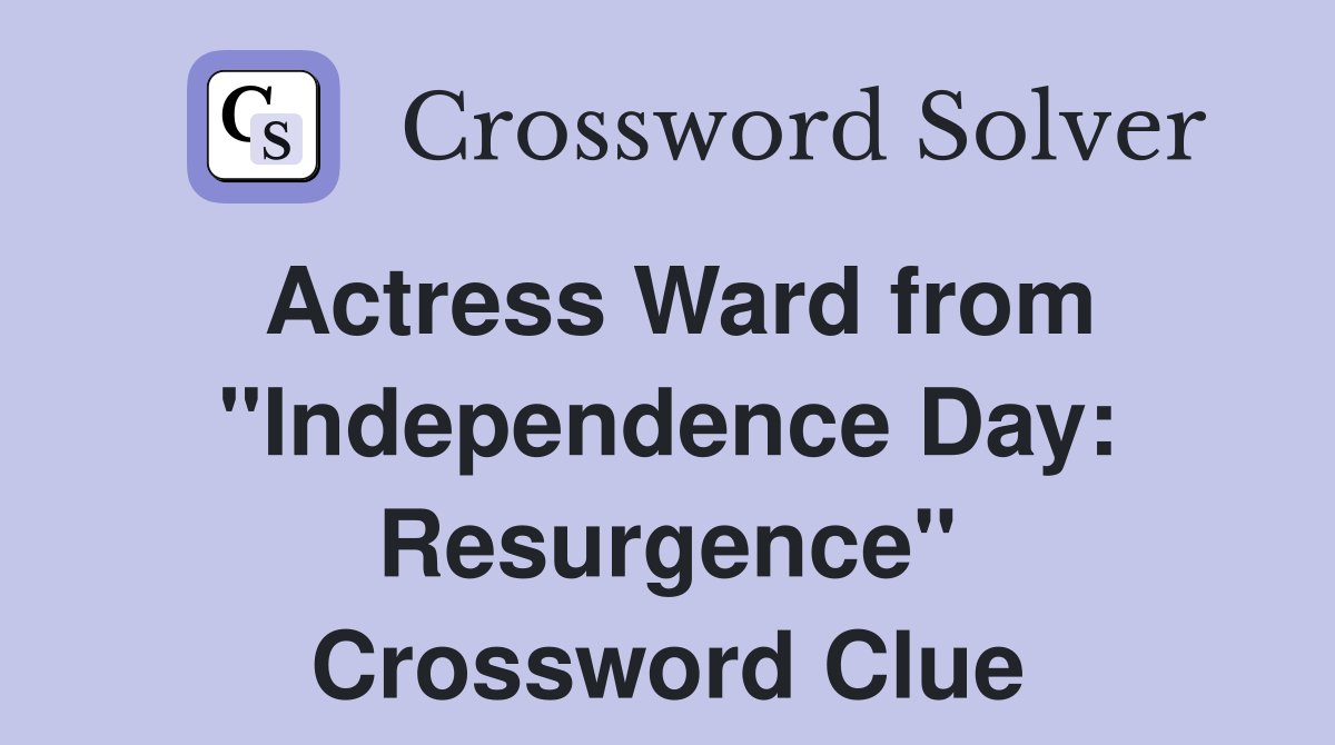 Actress Ward from "Independence Day: Resurgence" Crossword Clue