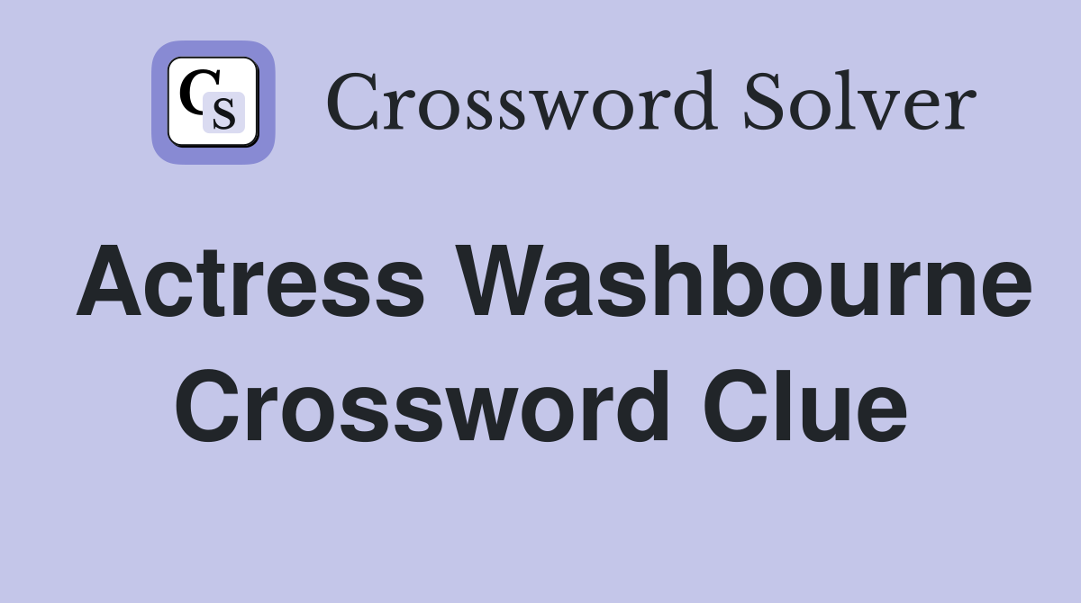 Actress Washbourne Crossword Clue
