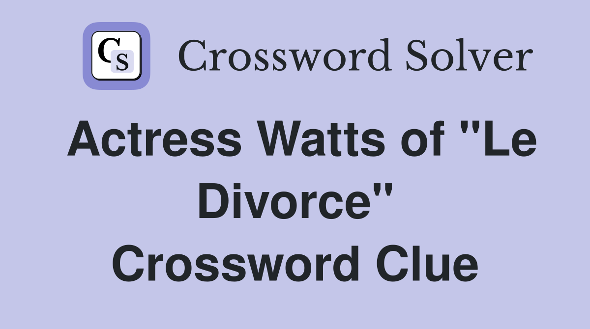 Actress Watts of "Le Divorce" Crossword Clue