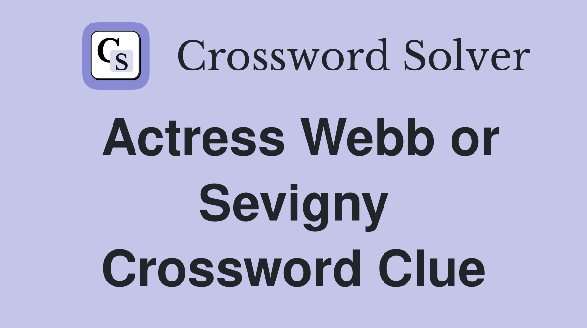 Actress Webb or Sevigny Crossword Clue