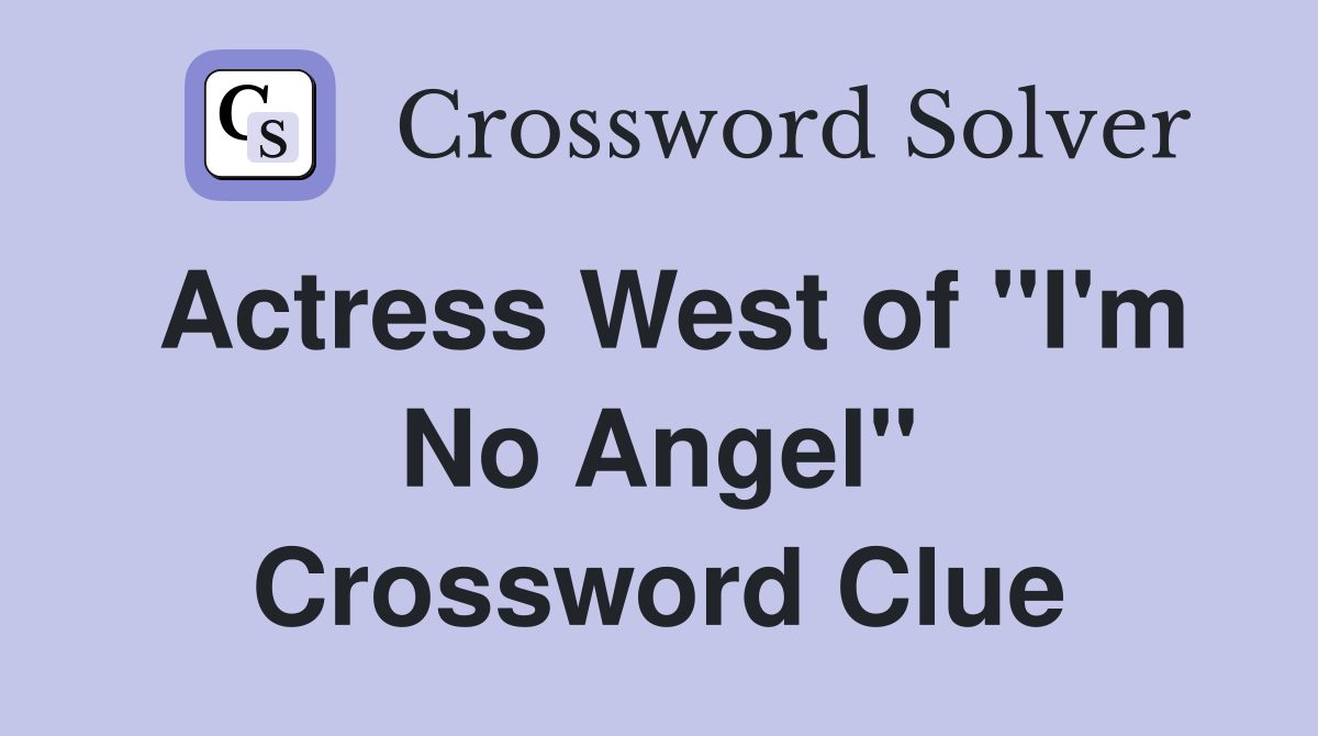 Actress West of "I'm No Angel" Crossword Clue