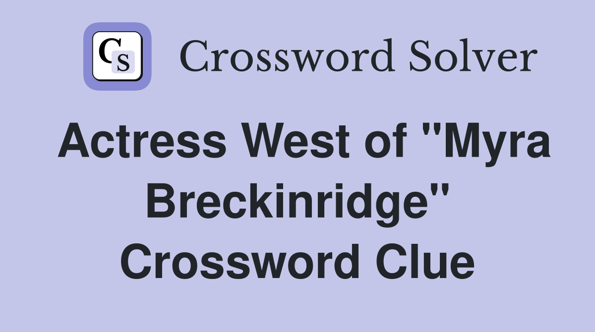 Actress West of "Myra Breckinridge" Crossword Clue