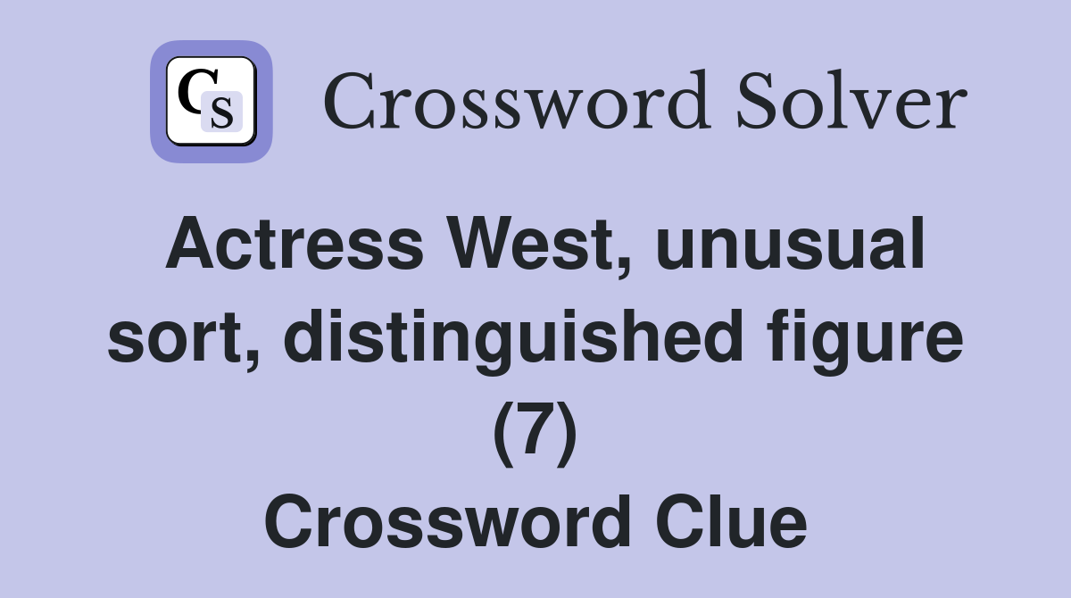 Actress West, unusual sort, distinguished figure (7) Crossword Clue