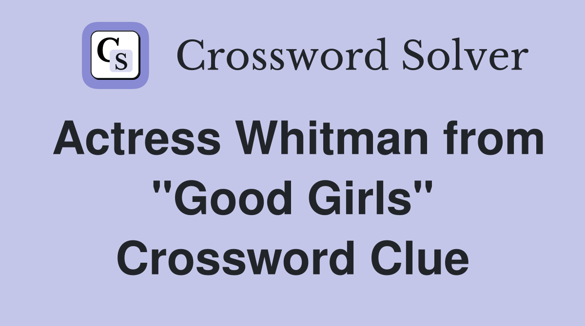 Actress Whitman from "Good Girls" Crossword Clue