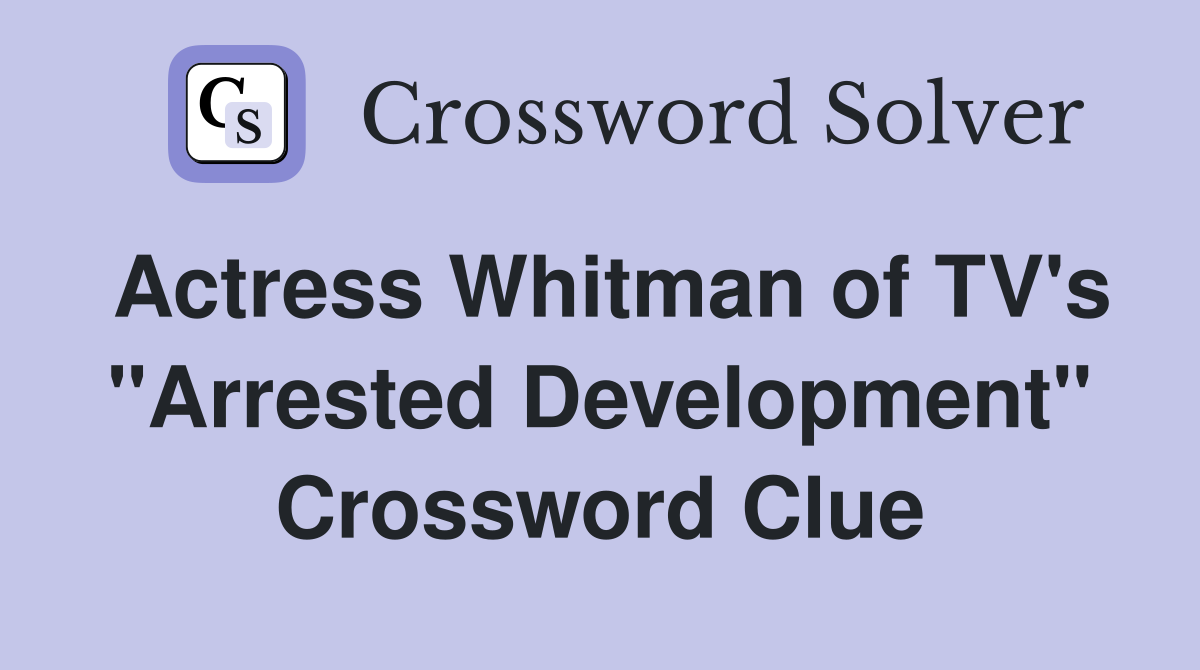 Actress Whitman of TV's "Arrested Development" Crossword Clue