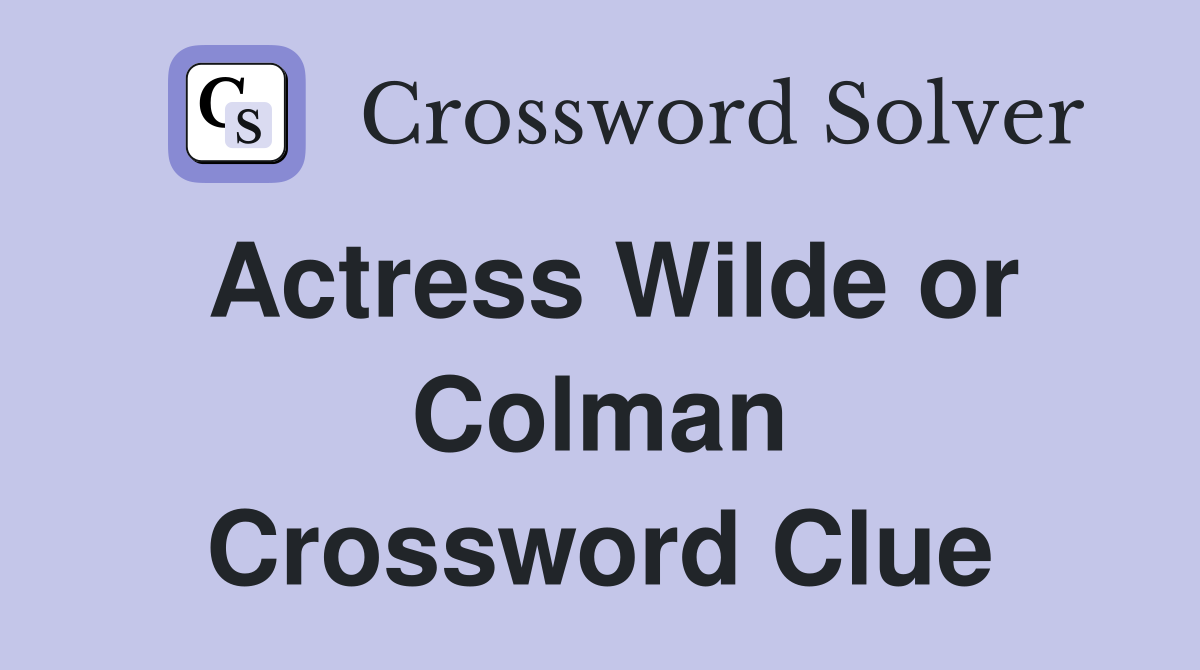 Actress Wilde or Colman Crossword Clue