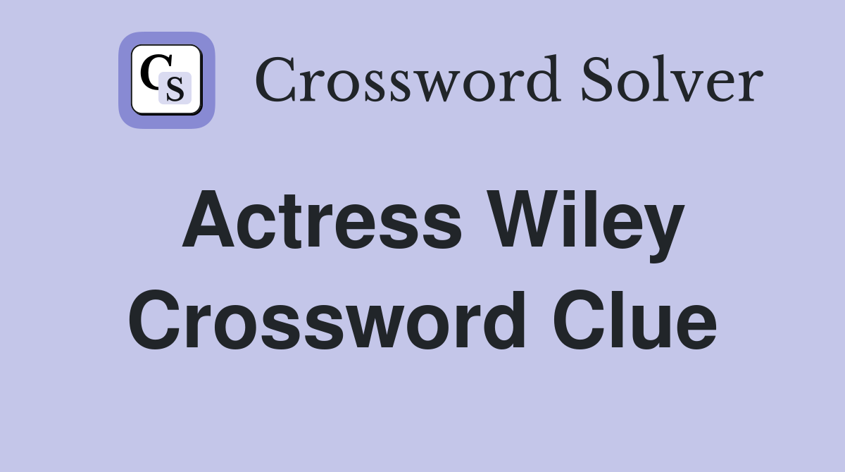Actress Wiley Crossword Clue