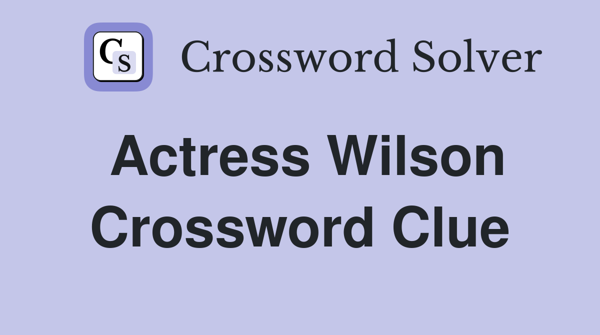 Actress Wilson Crossword Clue Answers Crossword Solver