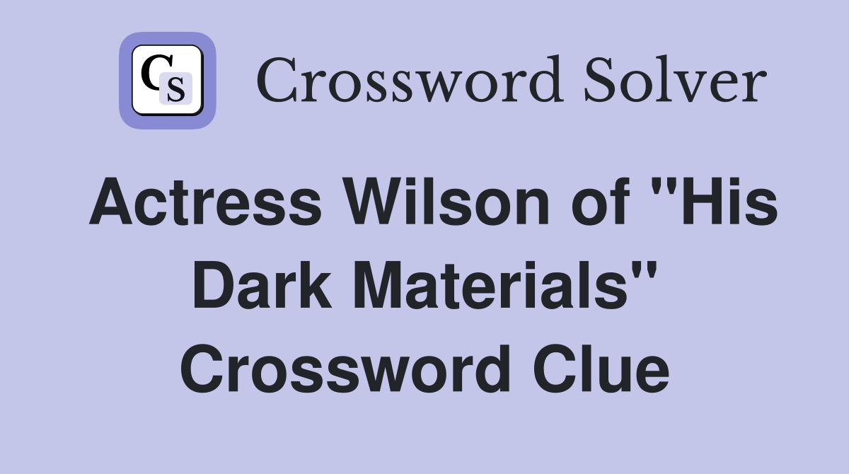 Actress Wilson of "His Dark Materials" Crossword Clue