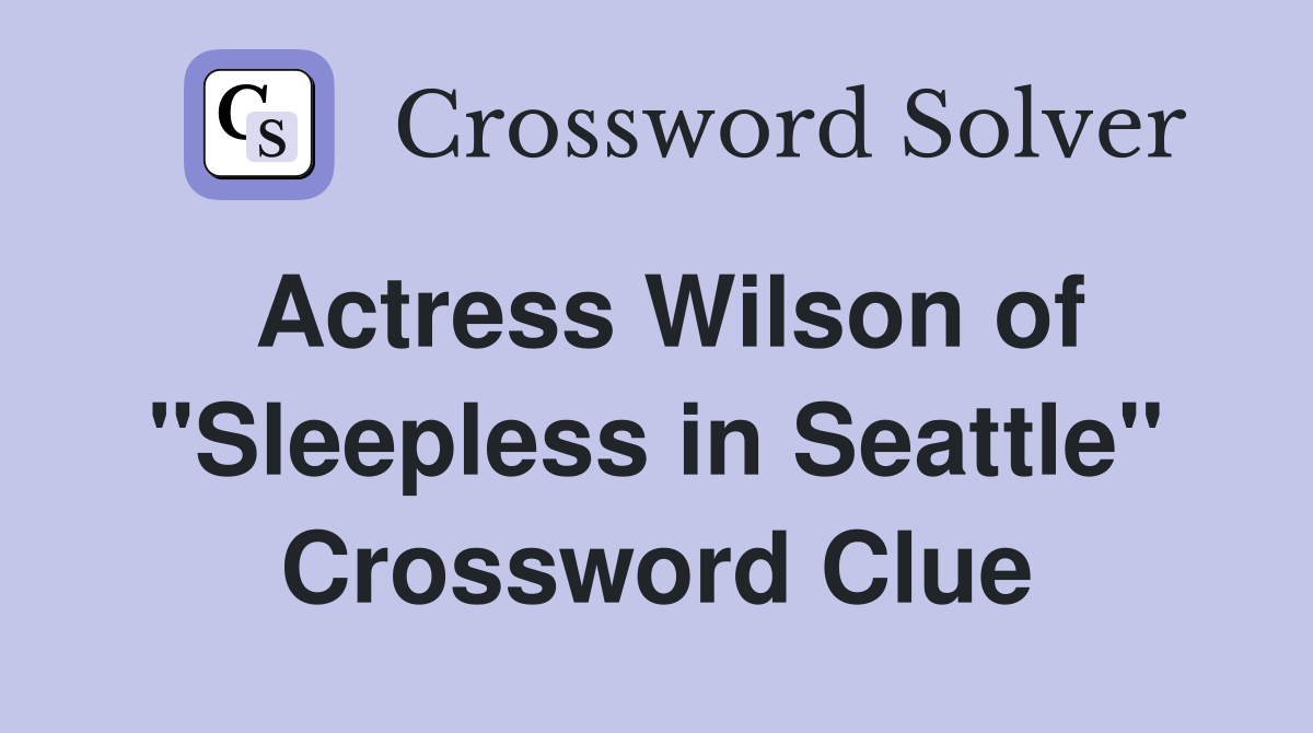 Actress Wilson of "Sleepless in Seattle" Crossword Clue